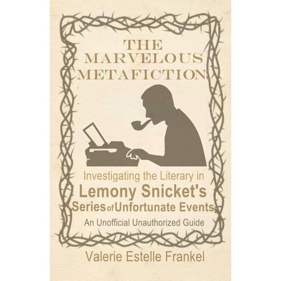 The Marvelous Metafiction: Investigating the Literary in Lemony Snicket's Series of Unfortunate Events, (Paperback)