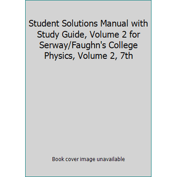 Pre-Owned Student Solutions Manual with Study Guide, Volume 2 for Serway/Faughn's College Physics, Volume 2, 7th (Paperback) 0534999301 9780534999308