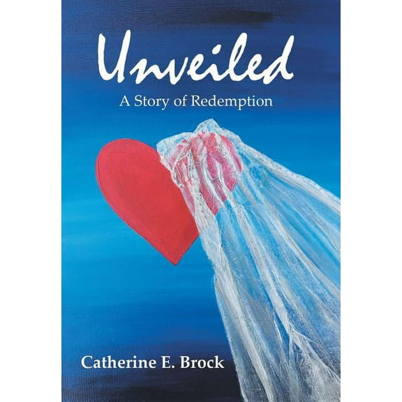 Unveiled: A Story of Redemption, (Hardcover)