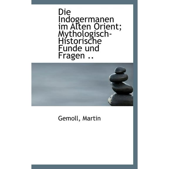 Die Indogermanen Im Alten Orient; Mythologisch-Historische Funde Und Fragen .. (Hardcover)