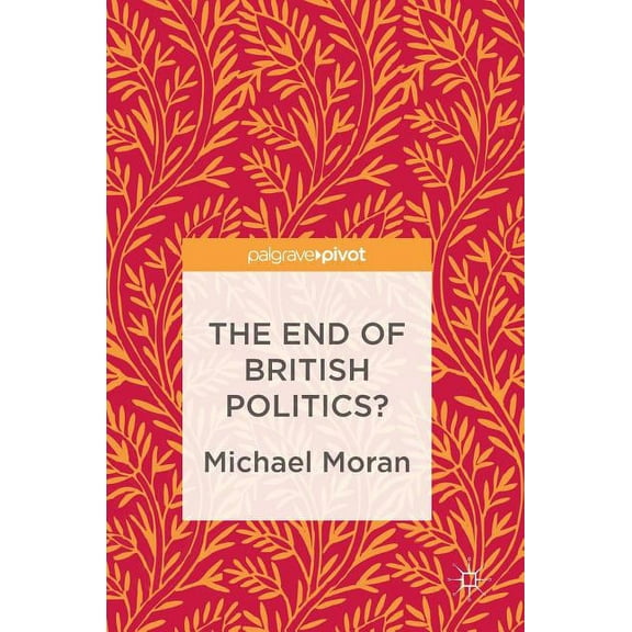 The End of British Politics?, (Hardcover)