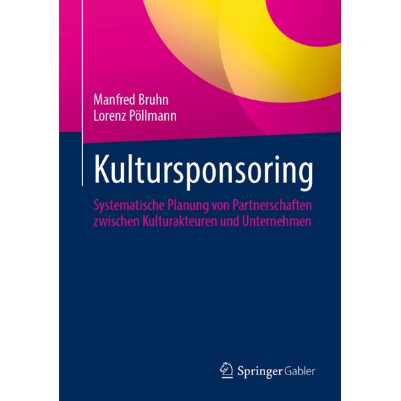 Kultursponsoring: Systematische Planung Von Partnerschaften Zwischen Kulturakteuren Und Unternehmen, (Hardcover)