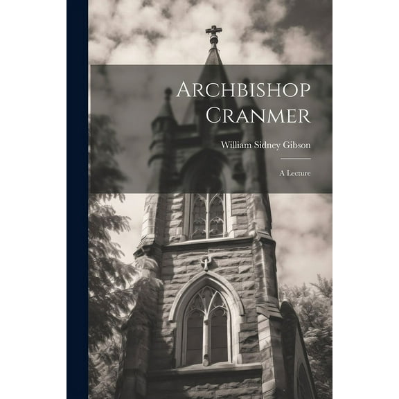 Archbishop Cranmer : A Lecture (Paperback)