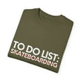 thumbnail image 3 of Funny To Do List Skateboarding Retirement Worker Sports Novelty Sports Skateboarding Retired Men Women Gag Unisex Garment-Dyed T-shirt, 3 of 4