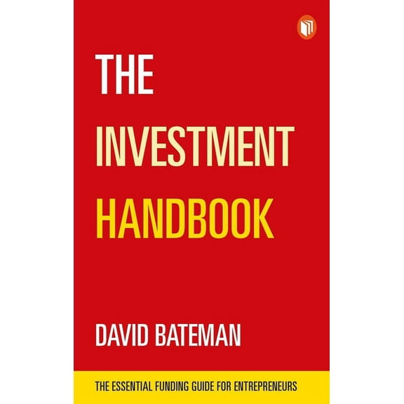 The Investment Handbook : The Essential Funding Guide for Entrepreneurs (Paperback)
