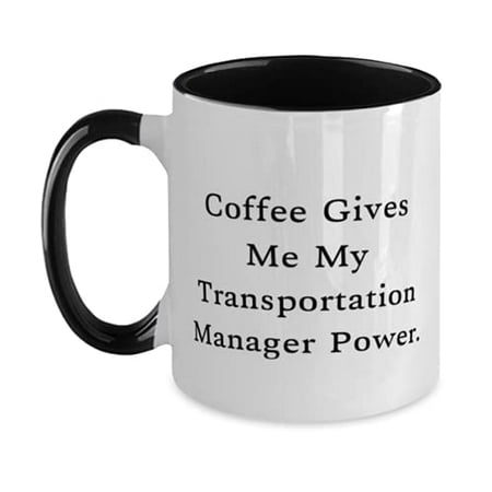 

Joke Transportation manager Gifts Coffee Gives Me My Transportation Manager Power Cheap Two Tone 11oz Mug For Colleagues From Coworkers