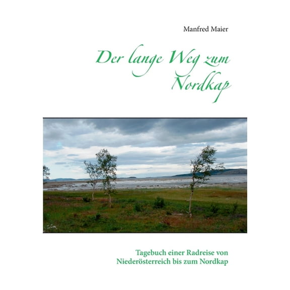 Der lange Weg zum Nordkap: Tagebuch einer Radreise von Niederösterreich bis zum Nordkap, (Paperback)