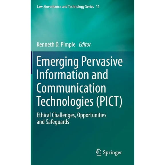 Law, Governance and Technology Emerging Pervasive Information and Communication Technologies (Pict): Ethical Challenges, Opportunities and Safeguards, Book 11, (Hardcover)