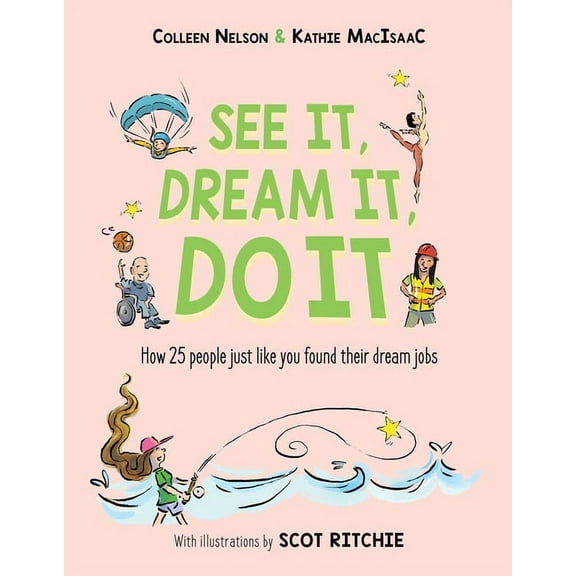 See It, Dream It, Do It: How 25 People Just Like You Found Their Dream Jobs, (Hardcover)