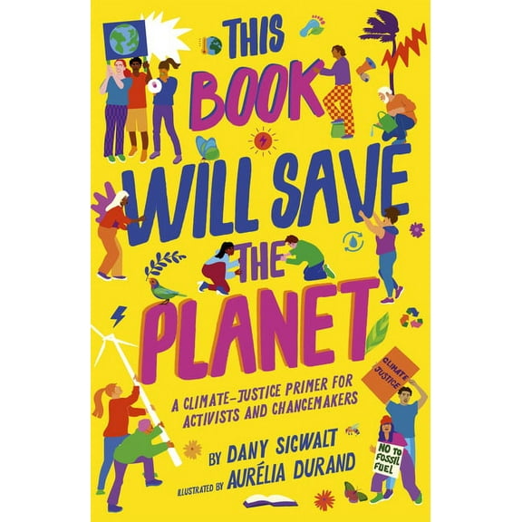 Empower the Future This Book Will Save the Planet: A Climate-Justice Primer for Activists and Changemakers, (Paperback)
