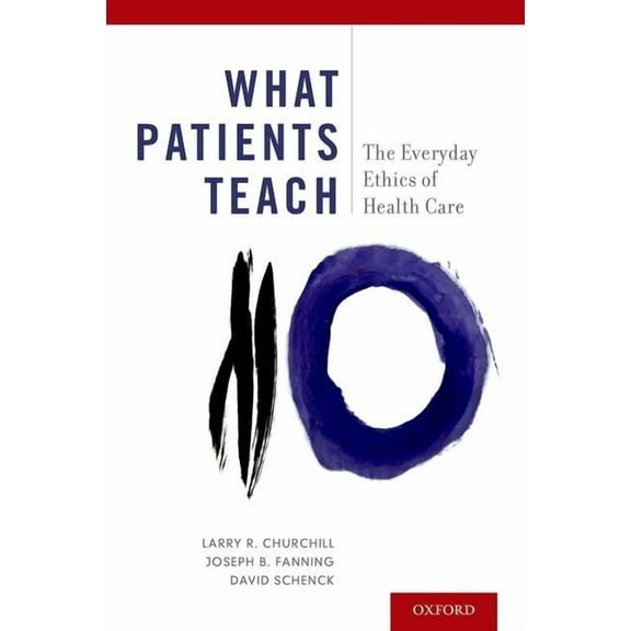 What Patients Teach: The Everyday Ethics of Health Care, (Paperback)