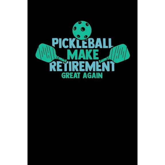 Pickleball Make Retirement Great Again: 120 Pages I 6x9 I Music Sheet I Funny Pickleball Gifts for Grandfathers I Paperback 1080853049 9781080853045 Funny Notebooks