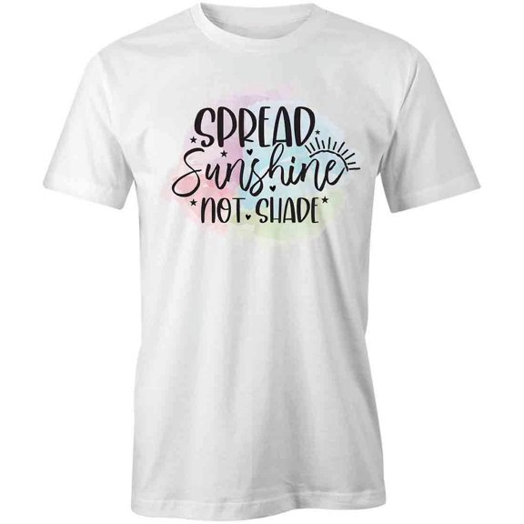 Spread Sunshine Not Shade T-Shirt | Positive Vibes White Tee Gift