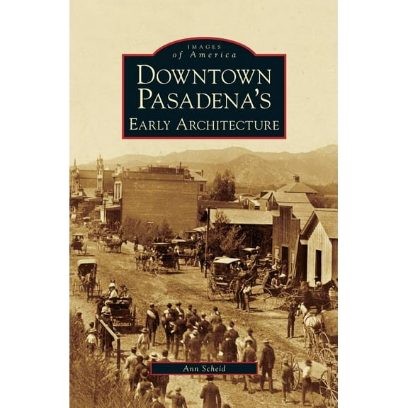 Downtown Pasadena's Early Architecture (Hardcover)