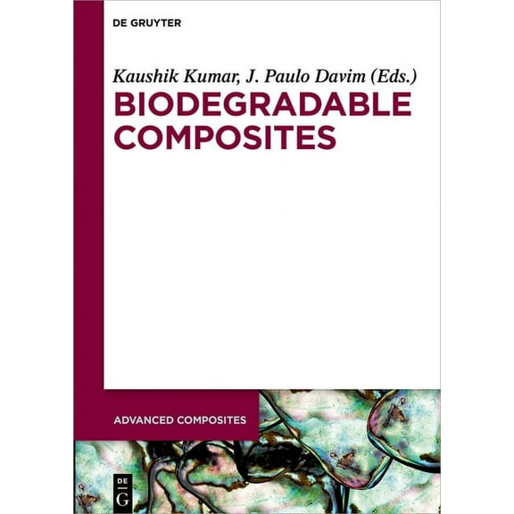 Advanced Composites Biodegradable Composites: Materials, Manufacturing and Engineering, Book 10, (Hardcover)