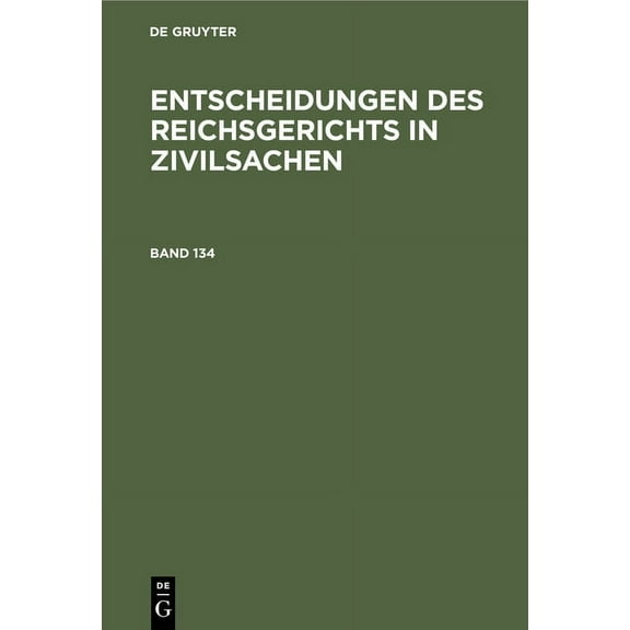 Entscheidungen Des Reichsgerichts in Zivilsachen. Band 134, (Hardcover)