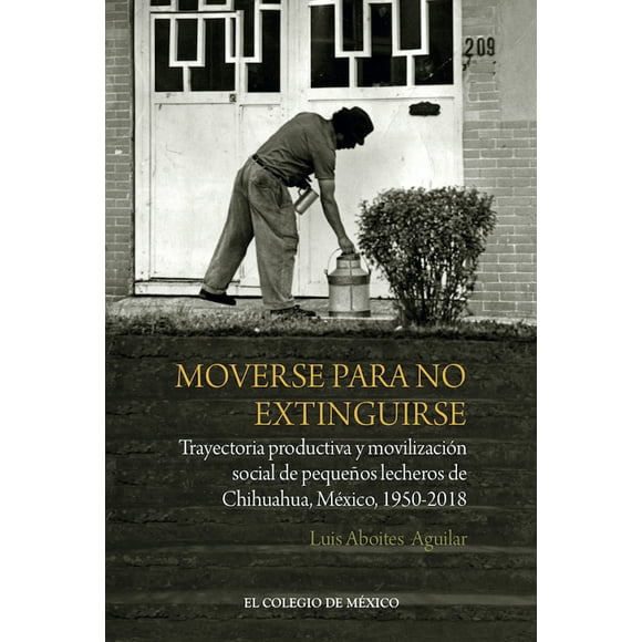 Moverse para NO extinguirse EL COLEGIO DE MÉXICO AC LUIS ABOITES AGUILAR