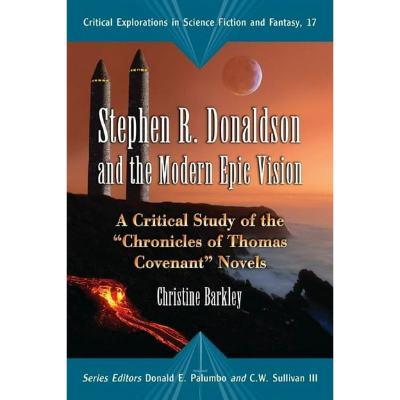 Critical Explorations in Science Fiction Stephen R. Donaldson and the Modern Epic Vision: A Critical Study of the Chronicles of Thomas Covenant Novels, Book 17, (Paperback)