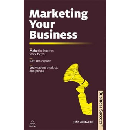 Marketing Your Business: Make the Internet Work for You; Get into Exports; Learn About Products and Pricing