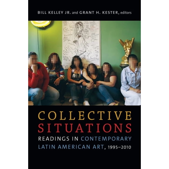 Collective Situations: Readings in Contemporary Latin American Art, 1995-2010, (Paperback)