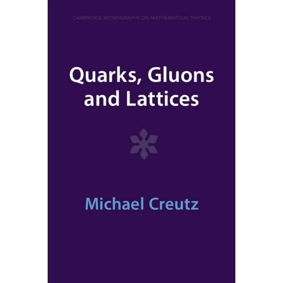 Cambridge Monographs on Mathematical Phy Quarks, Gluons and Lattices, (Paperback)