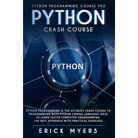 Python Crash Course : Python Programming Is The Ultimate Crash Course To Programming With Python Coding Language Ideal To Learn Faster Computer Programming. the best Approach With Practical (The Best Computer Language)