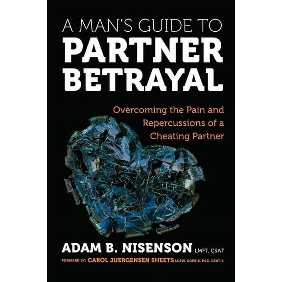A Man's Guide to Partner Betrayal: Overcoming the Pain and Repercussions of a Cheating Partner, (Paperback)