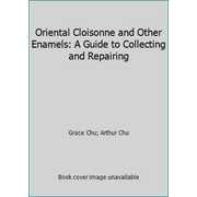 Oriental Cloisonne and Other Enamels: A Guide to Collecting and Repairing [Hardcover - Used]