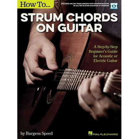 Electric Or Acoustic How to Strum Chords on Guitar : A Step-By-Step Beginner's Guide for Acoustic or Electric Guitar ()