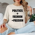 thumbnail image 2 of Politics + Fashion = Passion T-Shirt – Bold Political Graphic Tee, 2 of 6