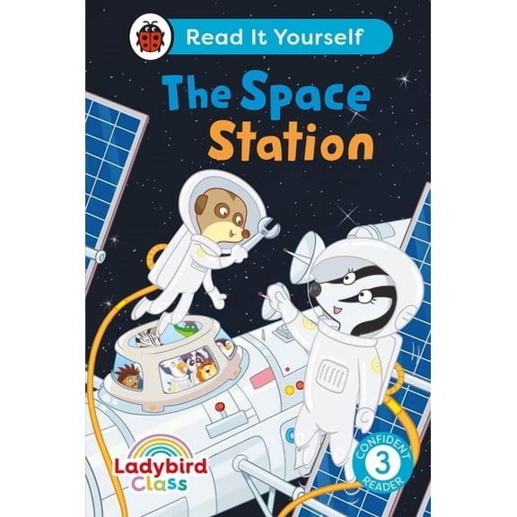 Read It Yourself Ladybird Class the Space Station: Read It Yourself - Level 3 Confident Reader, (Hardcover)
