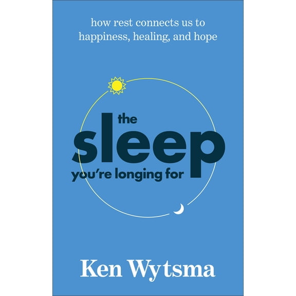 The Sleep You're Longing for: How Rest Connects Us to Happiness, Healing, and Hope, (Paperback)