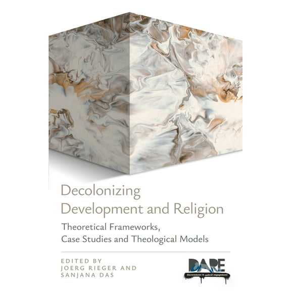 Decolonizing Development and Religion: Theoretical Frameworks, Case Studies, and Theological Models, (Paperback)