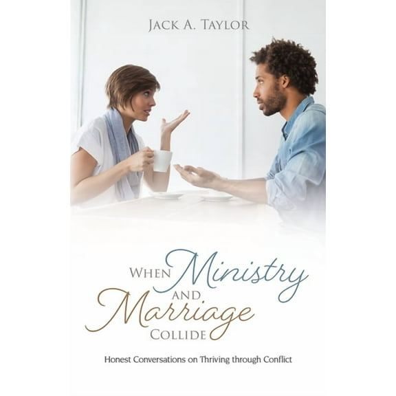 When Ministry and Marriage Collide: Honest Conversations on Thriving through Conflict, (Paperback)