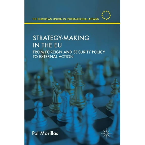 European Union in International Affairs Strategy-Making in the EU: From Foreign and Security Policy to External Action, (Hardcover)