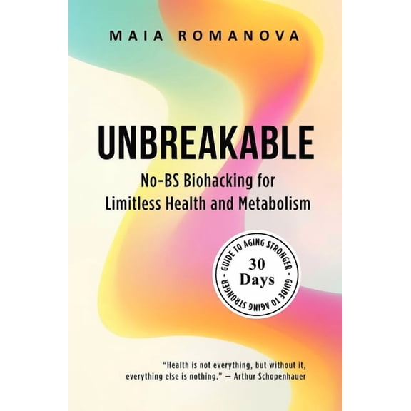 Unbreakable: No-BS Biohacking for Limitless Health and Metabolism - 30-Day Guide to Aging Stronger, (Paperback)