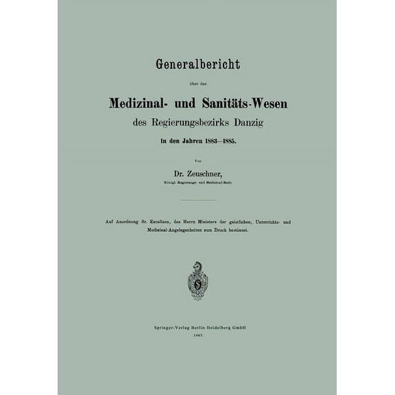Generalbericht Ãber Das Medizinal- Und SanitÃ¤ts-Wesen Des Regierungsbezirks Danzig in Den Jahren 1883-1885, (Paperback)