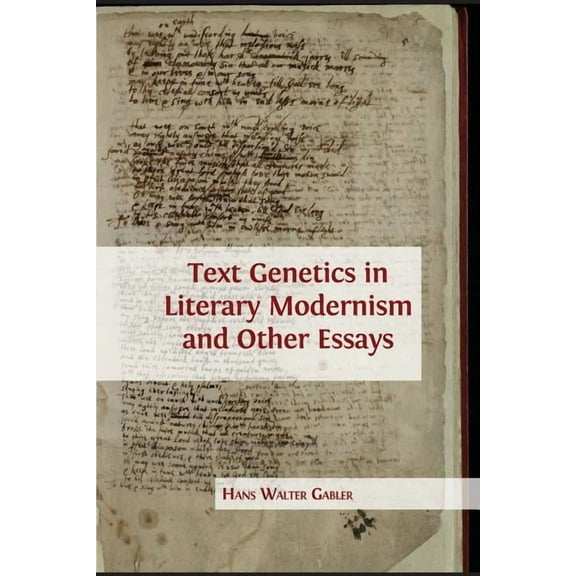 Text Genetics in Literary Modernism and other Essays (Paperback) by Hans Walter Gabler