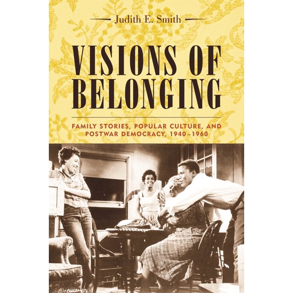 Popular Cultures, Everyday Lives Visions of Belonging: Family Stories, Popular Culture, and Postwar Democracy, 1940-1960, (Paperback)