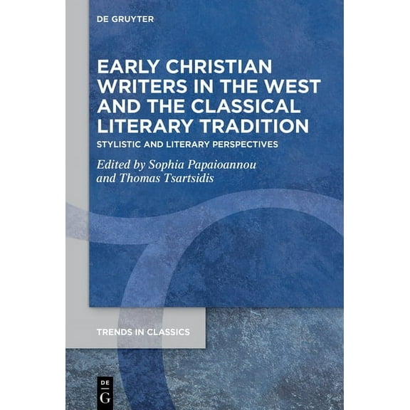 Trends in Classics - Supplementary Volum Early Christian Writers in the West and the Classical Literary Tradition: Stylistic and Literary Perspectives, Book 177, (Hardcover)
