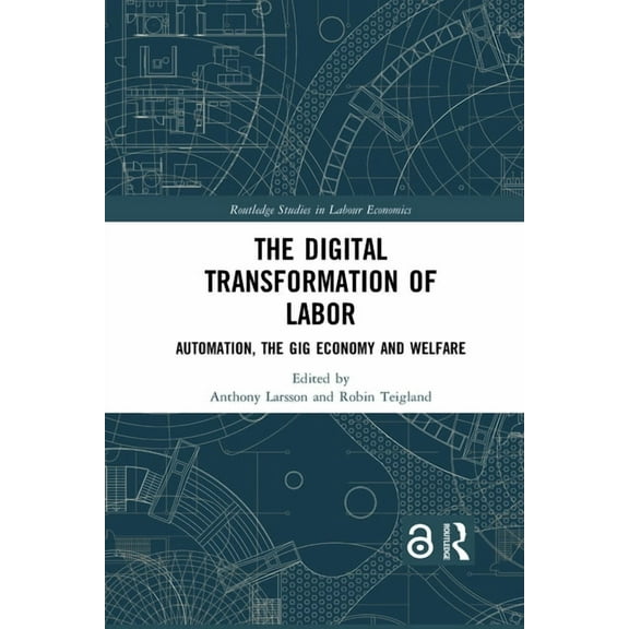 Routledge Studies in Labour Economics The Digital Transformation of Labor: Automation, the Gig Economy and Welfare, (Paperback)