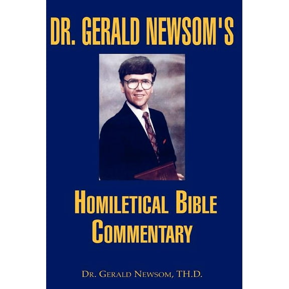 Dr. Gerald Newsom's Homiletical Bible Commentary, (Hardcover)