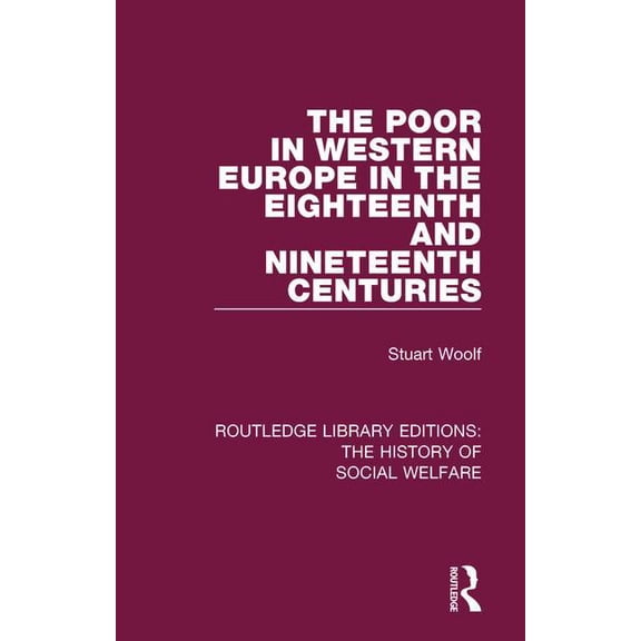 Routledge Library Editions: The History The Poor in Western Europe in the Eighteenth and Nineteenth Centuries, Book 25, (Paperback)