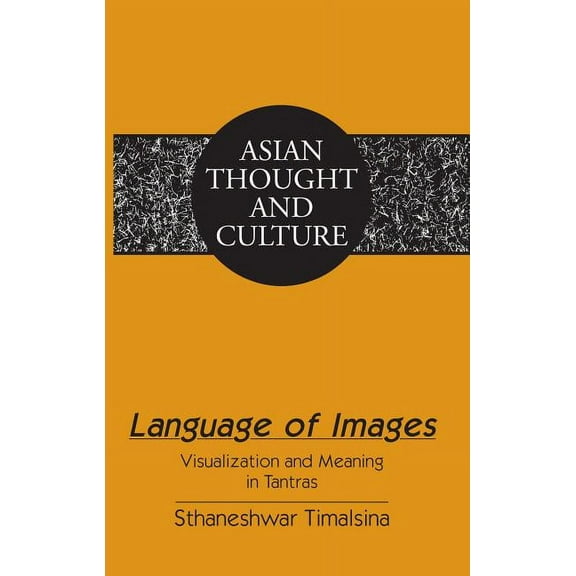 Asian Thought and Culture Language of Images: Visualization and Meaning in Tantras, Book 71, (Hardcover)
