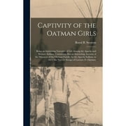 Captivity of the Oatman Girls: Being an Interesting Narrative of Life Among the Apache and Mohave Indians: Containing Also an Interesting Account of the Massacre of the Oatman Family, by the Apache In