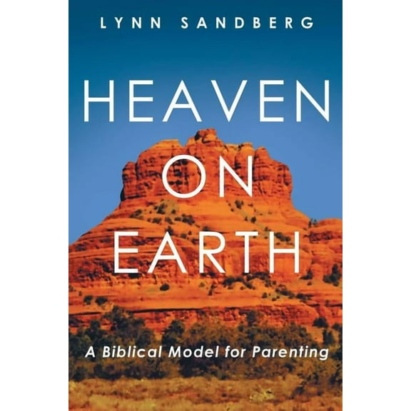 Heaven on Earth : A Biblical Model for Parenting