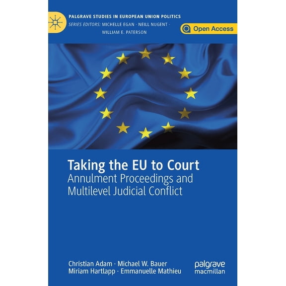 Palgrave Studies in European Union Polit Taking the EU to Court: Annulment Proceedings and Multilevel Judicial Conflict, (Hardcover)