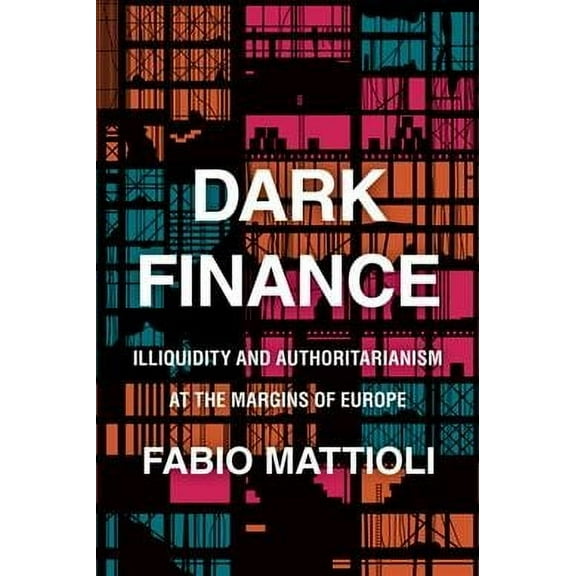 Dark Finance: Illiquidity and Authoritarianism at the Margins of Europe (Hardcover)