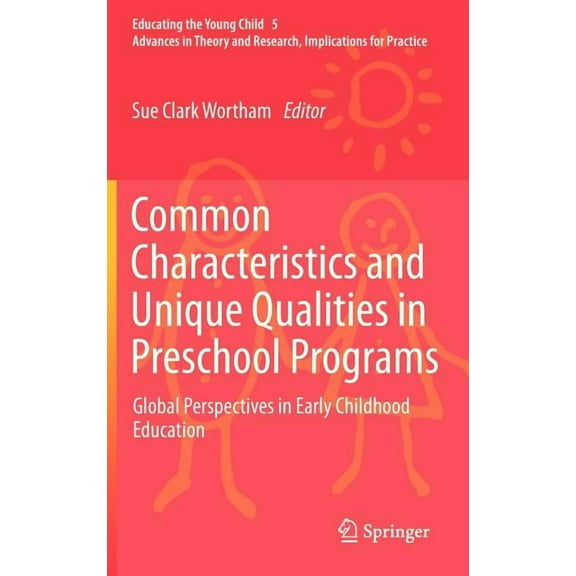 Educating the Young Child Common Characteristics and Unique Qualities in Preschool Programs: Global Perspectives in Early Childhood Education, Book 5, (Hardcover)