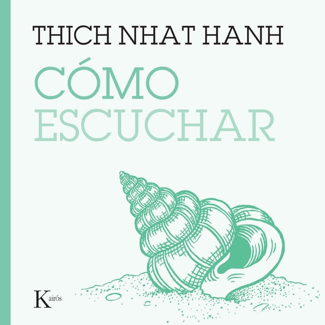 Cómo escuchar, de Nhat Hanh, Thich, Kairos, Blanda, 2026